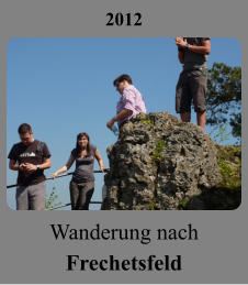 2012 Wanderung nach Frechetsfeld