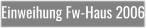 Einweihung Fw-Haus 2006