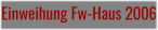Einweihung Fw-Haus 2006