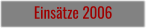 Einsätze 2006