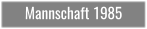 Mannschaft 1985