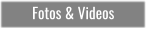 Fotos & Videos