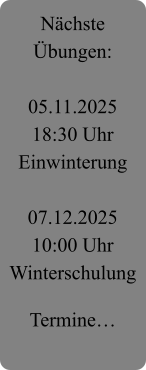 Nächste Übungen:  05.11.2025 18:30 Uhr Einwinterung  07.12.2025 10:00 Uhr Winterschulung  Termine…