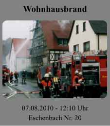Wohnhausbrand 07.08.2010 - 12:10 Uhr Eschenbach Nr. 20
