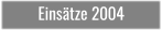 Einsätze 2004
