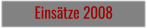 Einsätze 2008