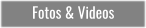 Fotos & Videos