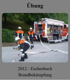 Übung 2012 - Eschenbach Brandbekämpfung