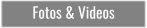 Fotos & Videos