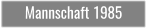 Mannschaft 1985