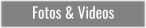 Fotos & Videos