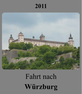 2011 Fahrt nach Würzburg